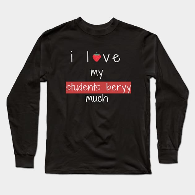 i love my students berry much , funny teachers sayings gift for teacher Long Sleeve T-Shirt by flooky